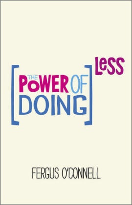 &apos, Fergus Connell, Fergus O Connell, O&apos, Fergus O''connell, … - Power of Doing Less How to Spend Your Valuable Time on Things That Really Matter