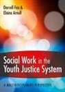 Elaine Arnull, Elaine Fox Arnull, Darrell Fox, Darrell Arnull Fox - Social Work in the Youth Justice System: A Multidisciplinary