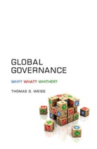 T Weiss, Thomas G Weiss, Thomas G. Weiss, Thomas G. (City University of New York) Weiss, Weiss Thomas G - Global Governance - Why? What? Whither?