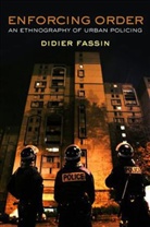 D Fassin, Didier Fassin, Didier (Institute for Advanced Study Fassin - Enforcing Order - An Ethnography of Urban Policing