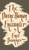 Emil Brunner - Divine-Human Encounter