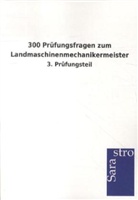 Sarastro Gmbh - 300 Prüfungsfragen zum Landmaschinenmechanikermeister