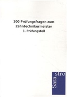 Sarastro Gmbh - 300 Prüfungsfragen zum Zahntechnikermeister