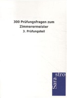 Sarastro Gmbh - 300 Prüfungsfragen zum Zimmerermeister