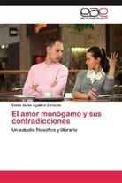 Edson Javier Aguilera Zertuche - El amor monógamo y sus contradicciones