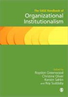 Royston Greenwood, Royston (EDT)/ Oliver Greenwood, Royston Oliver Greenwood, Kerstin Greenwood Sahlin-Andersson, Royston Greenwood, Christine Oliver... - Sage Handbook of Organizational Institutionalism