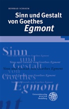 Konrad Schaum - Sinn und Gestalt von Goethes 'Egmont'