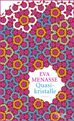 Eva Menasse - Quasikristalle - Roman. Ausgezeichnet mit dem Heinrich-Böll-Preis der Stadt Köln 2013 und dem Literaturpreis Alpha 2014