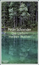 Peter Schneider - Die Lieben meiner Mutter