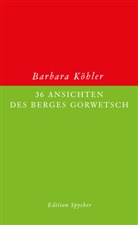 Barbara Köhler, Barbara Köhler - 36 Ansichten des Berges Gorwetsch