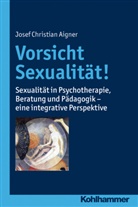 Josef C Aigner, Josef C. Aigner, Josef Christian Aigner, Univ -Prof Dr Josef Christian Aigner - Vorsicht Sexualität!