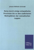 Johann W. Schmidt, Johann Wilhelm Schmidt - Reise durch einige schwedische Provinzen bis zu den südlicheren Wohnplätzen der nomadischen Lappen