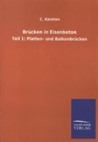 C Kersten, C. Kersten - Brücken in Eisenbeton - 1: Platten- und Balkenbrücken