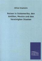 Staehelin, Alfred Staehelin - Reisen in Südamerika, den Antillen, Mexico und den Vereinigten Staaten