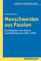 Matthias Marks, Gottfried Bitter, Kristia Fechtner, Kristian Fechtner, Ottmar Fuchs, Ottmar Fuchs u a - Menschwerden aus Passion