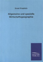 Ernst Friedrich - Allgemeine und spezielle Wirtschaftsgeographie