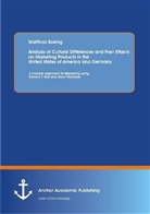 Matthias Boeing - Analysis of Cultural Differences and their Effects on Marketing Products in the United States of America and Germany: A Cultural Approach to Marketing using Edward T. Hall and Geert Hofstede