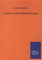 Andreas Heusler - Goethe und die italienische Kunst