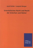 Jose Kohler, Josef Kohler, Josef; Wenger Kohler, Leopold Wenger - Orientalisches Recht und Recht der Griechen und Römer