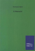 Hermann Bahr - O Mensch!