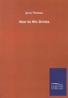 Jerry Thomas - How to Mix Drinks
