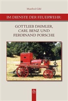 Manfred Gihl - Im Dienste der Feuerwehr: Gottlieb Daimler, Carl Benz und Ferdinand Porsche