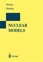 Walte Greiner, Walter Greiner, Joachim Maruhn, Joachim A Maruhn, Joachim A. Maruhn - Nuclear Models