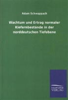 Adam Schwappach - Wachstum und Ertrag normaler Kiefernbestände in der norddeutschen Tiefebene