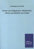 Varnhagen Von Ense - Briefe von Stägemann, Metternich, Heine und Bettina von Arnim