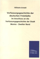 Wilhelm Arnold - Verfassungsgeschichte der deutschen Freistädte im Anschluss an die Verfassungsgeschichte der Stadt Worms. Bd.2