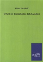 Alfred Kirchhoff - Erfurt im dreizehnten Jahrhundert