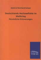 Admiral Reinhard Scheer, Reinhard Scheer - Deutschlands Hochseeflotte im Weltkrieg