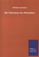 Wilhelm Seelmann - Die Totentänze des Mittelalters
