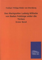 Freiherr Philipp Röder von Diersburg, Philipp Röder von Diersburg - Des Markgrafen Ludwig Wilhelm von Baden Feldzüge wider die Türken. Bd.1