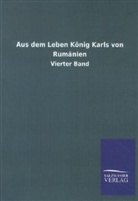 ohne Autor - Aus dem Leben König Karls von Rumänien. Bd.4