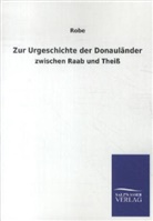 Robe - Zur Urgeschichte der Donauländer zwischen Raab und Theiß