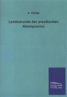 A Pahde, A. Pahde, Adolf Pahde - Landeskunde der preußischen Rheinprovinz