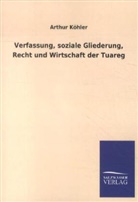 Arthur Köhler - Verfassung, soziale Gliederung, Recht und Wirtschaft der Tuareg
