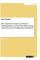Daniel Schreiber - Eine empirische Analyse politischer Stellungnahmen zur Fair-Value-Bilanzierung während und im Nachklang der Finanzkrise