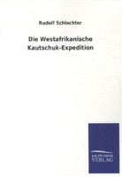 Rudolf Schlechter - Die Westafrikanische Kautschuk-Expedition