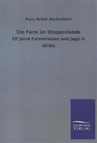 Hans A. Aschenborn, Hans Anton Aschenborn - Die Farm im Steppenlande