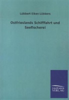 Lübbert Eiken Lübbers - Ostfrieslands Schifffahrt und Seefischerei