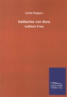 Luise Koppen - Katharina von Bora
