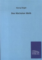 Georg Engel - Des Nächsten Weib