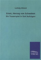 Ludwig Uhland - Ernst, Herzog von Schwaben