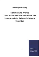 Washington Irving - Die Geschichte des Lebens und der Reisen Christophs Columbus