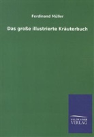 Ferdinand Müller - Das große illustrierte Kräuterbuch