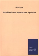Otto Lyon - Handbuch der Deutschen Sprache