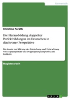 Christine Porath - Die Herausbildung doppelter Perfektbildungen im Deutschen in diachroner Perspektive