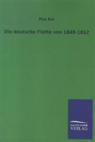 Max Bär - Die deutsche Flotte von 1848-1852